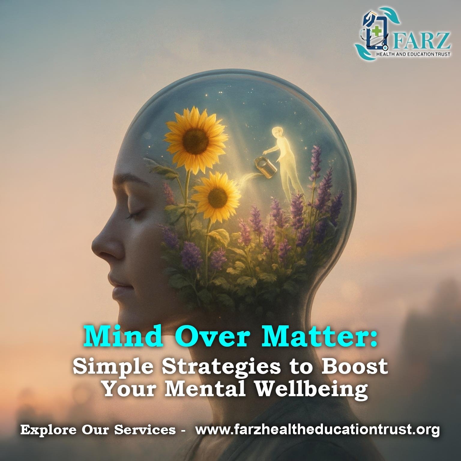 An artistic image from Farz Health and Education Trust for 'Mind Over Matter,' showing a figure nurturing a garden of sunflowers inside a person's head to symbolize simple strategies for boosting mental wellbeing.