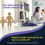 How Often Should You Have a Health Checkup? Regular Health Checkups Are the Key to a Healthy Life