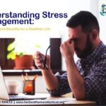 Understanding Stress Management: Techniques and Benefits for a Healthier Life